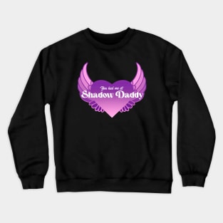 You Had  Me At Shadow Daddy | Purple Winged Heart Crewneck Sweatshirt